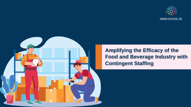 Amplifying the Efficacy of the Food and Beverage Industry with Contingent Staffing