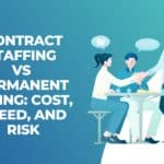 Contract staffing vs permanent hiring cost speed and risk